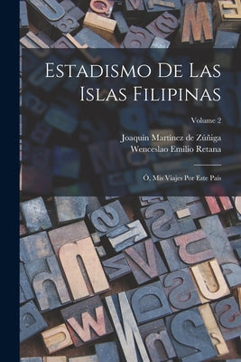 Estadismo De Las Islas Filipinas: Ó, Mis Viajes Por Este País; Volume 2