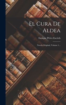 El Cura De Aldea: Novela Original, Volume 1...