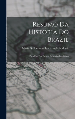 Resumo da Historia do Brazil: Para uso das Escolas Primarias Brazileiras