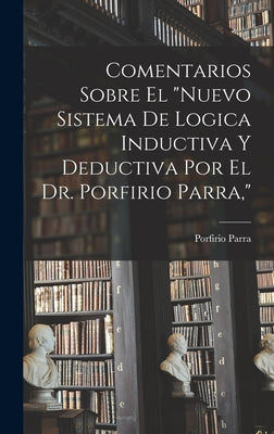 Comentarios Sobre El Nuevo Sistema De Logica Inductiva Y Deductiva Por El Dr. Porfirio Parra,