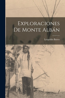 Exploraciones De Monte Albán