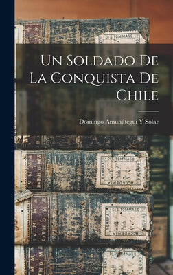 Un Soldado De La Conquista De Chile