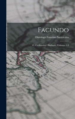 Facundo: O, Civilizacion I Barbarie, Volumes 1-3