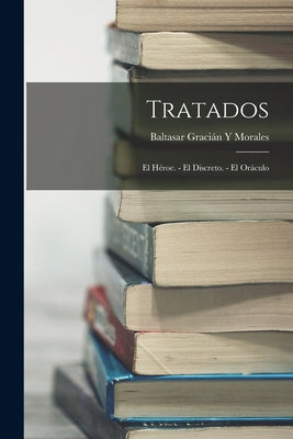 Tratados: El Héroe. - El Discreto. - El Oráculo