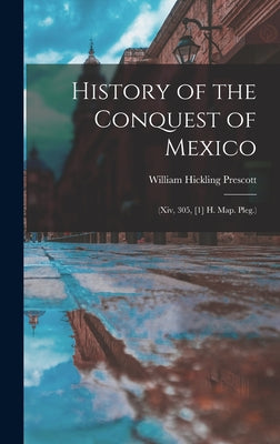 History of the Conquest of Mexico: (Xiv, 305, [1] H. Map. Pleg.)