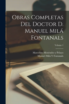 Obras Completas Del Doctor D. Manuel Milá Fontanals; Volume 1