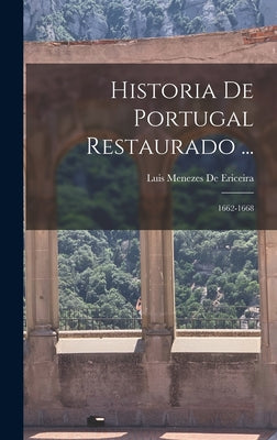 Historia De Portugal Restaurado ...: 1662-1668