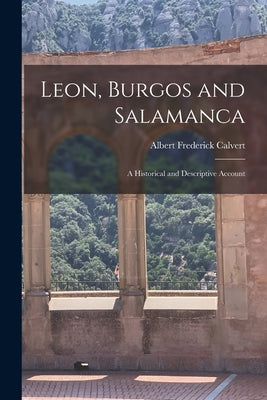 Leon, Burgos and Salamanca: A Historical and Descriptive Account