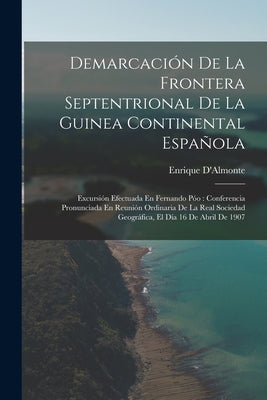 Demarcación De La Frontera Septentrional De La Guinea Continental Española: Excursión Efectuada En Fernando Póo: Conferencia Pronunciada En Reunión Or