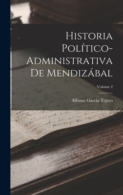 Historia Político-Administrativa De Mendizábal; Volume 2