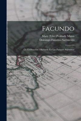 Facundo: Ó, Civilización I Barbarie En Las Pampas Arjentinas