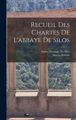 Recueil Des Chartes De L'abbaye De Silos