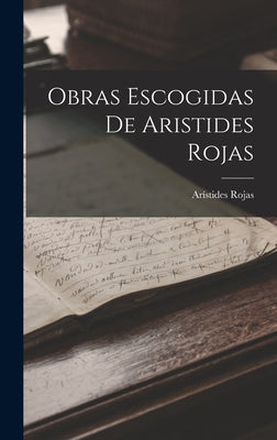 Obras Escogidas De Aristides Rojas