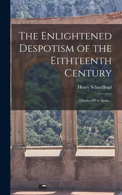 The Enlightened Despotism of the Eithteenth Century: Charles III in Spain ..