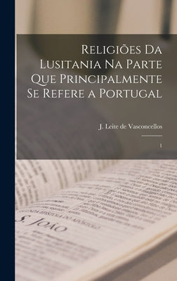 Religiões da Lusitania na parte que principalmente se refere a Portugal: 1