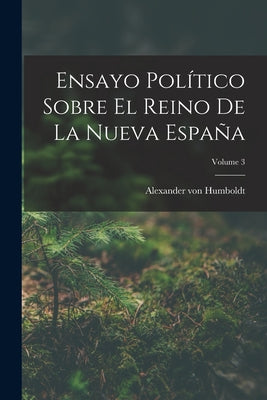 Ensayo Político Sobre El Reino De La Nueva España; Volume 3