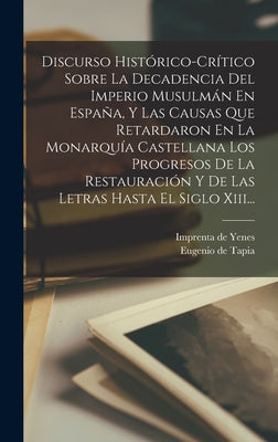 Discurso Histórico-crítico Sobre La Decadencia Del Imperio Musulmán En España, Y Las Causas Que Retardaron En La Monarquía Castellana Los Progresos De