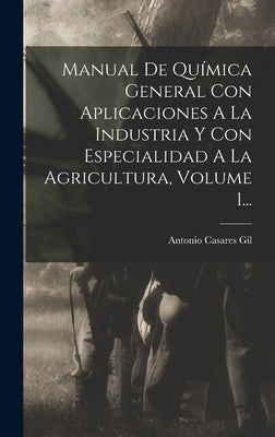 Manual De Química General Con Aplicaciones A La Industria Y Con Especialidad A La Agricultura, Volume 1...