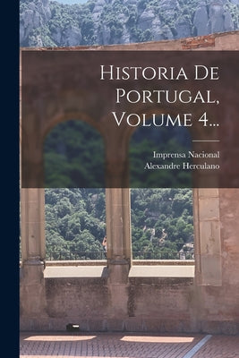 Historia De Portugal, Volume 4...