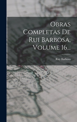 Obras Completas De Rui Barbosa, Volume 16...