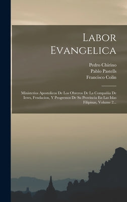 Labor Evangelica: Ministerios Apostolicos De Los Obreros De La Compañia De Iesvs, Fvndacion, Y Progressos De Su Provincia En Las Islas F