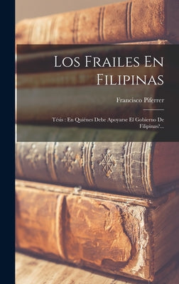 Los Frailes En Filipinas: Tésis: En Quiénes Debe Apoyarse El Gobierno De Filipinas?...