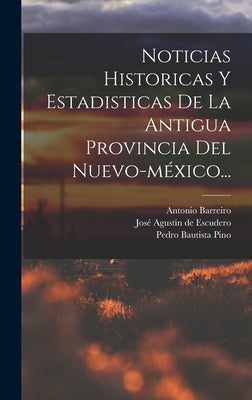 Noticias Historicas Y Estadisticas De La Antigua Provincia Del Nuevo-méxico...