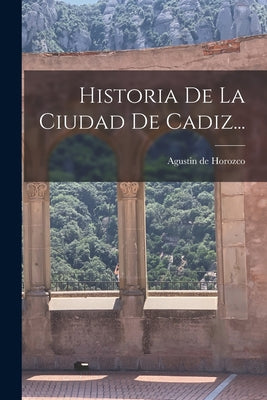 Historia De La Ciudad De Cadiz...