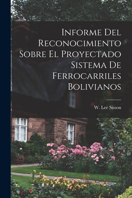 Informe Del Reconocimiento Sobre El Proyectado Sistema De Ferrocarriles Bolivianos