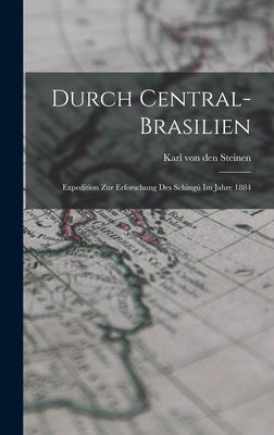 Durch Central-Brasilien: Expedition zur Erforschung des Schingú im Jahre 1884