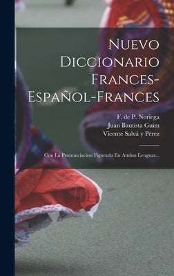 Nuevo Diccionario Frances-español-frances: Con La Pronunciacion Figurada En Ambas Lenguas...