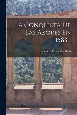 La Conquista De Las Azores En 1583...