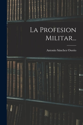 La Profesion Militar...