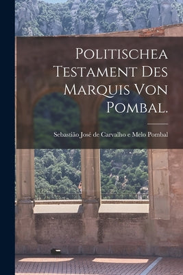 Politischea Testament des Marquis von Pombal.