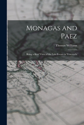 Monagas and Paez: Being a Brief View of the Late Events in Venezuela