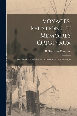 Voyages, Relations et Mémoires Originaux: Pour Servir à L'histoire de la Découverte de L'Amérique