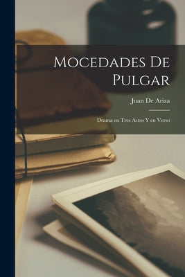 Mocedades de Pulgar: Drama en tres actos y en verso