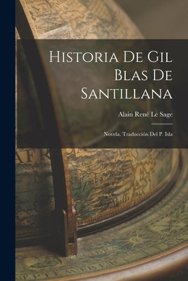 Historia de Gil Blas de Santillana; novela. Traducción del P. Isla