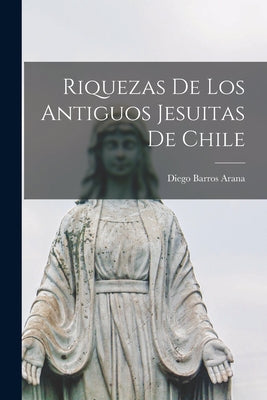 Riquezas De Los Antiguos Jesuitas De Chile