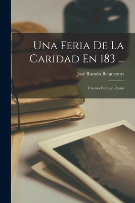 Una Feria De La Caridad En 183 ...: Cuento Camagüeyano