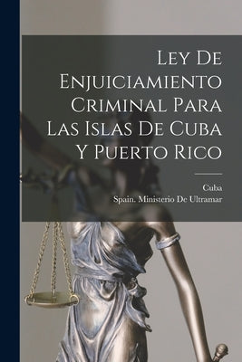 Ley De Enjuiciamiento Criminal Para Las Islas De Cuba Y Puerto Rico