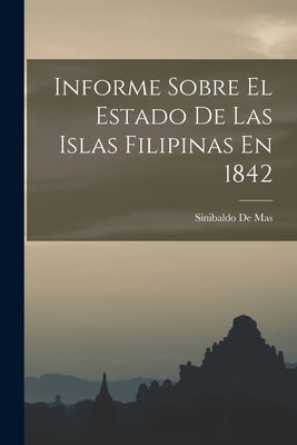 Informe Sobre El Estado De Las Islas Filipinas En 1842