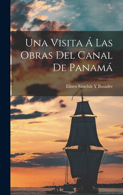 Una Visita Á Las Obras Del Canal De Panamá