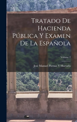 Tratado De Hacienda Pública Y Examen De La Española; Volume 2