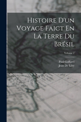 Histoire D'un Voyage Faict En La Terre Du Brésil; Volume 2