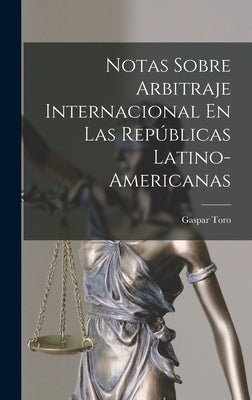 Notas Sobre Arbitraje Internacional En Las Repúblicas Latino-Americanas