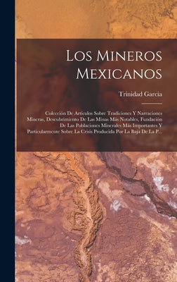 Los Mineros Mexicanos: Colección De Artículos Sobre Tradiciones Y Narraciones Mineras, Descubrimiento De Las Minas Más Notables, Fundación De