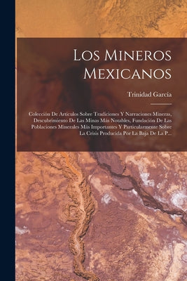 Los Mineros Mexicanos: Colección De Artículos Sobre Tradiciones Y Narraciones Mineras, Descubrimiento De Las Minas Más Notables, Fundación De