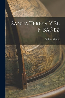 Santa Teresa Y El P. Bañez