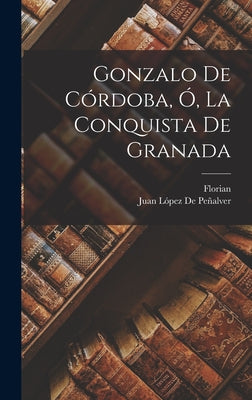 Gonzalo De Córdoba, Ó, La Conquista De Granada